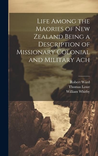 Produktbild: Life Among the Maories of New Zealand Being a Description of Missionary Colonial and Military Ach