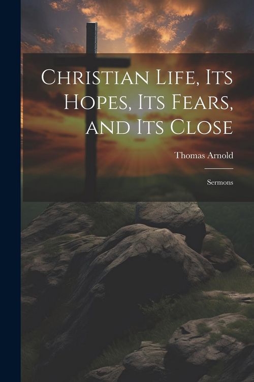 Produktbild: Christian Life, its Hopes, its Fears, and its Close: Sermons