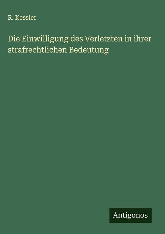 Produktbild: Die Einwilligung des Verletzten in ihrer strafrechtlichen Bedeutung