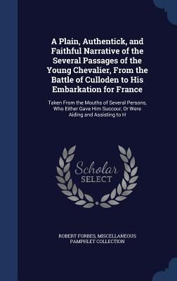 Produktbild: A Plain, Authentick, and Faithful Narrative of the Several Passages of the Young Chevalier, From the Battle of Culloden to His Embarkation for France