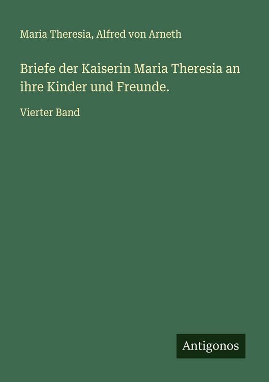 Produktbild: Briefe der Kaiserin Maria Theresia an ihre Kinder und Freunde.