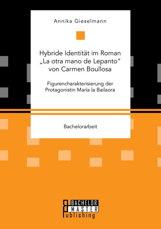 Produktbild: Hybride Identit&auml;t im Roman "La otra mano de Lepanto" von Carmen Boullosa. Figurencharakterisierung der Protagonistin Mar&iacute;a la Bailaora