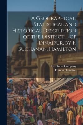 Produktbild: A Geographical, Statistical and Historical Description of the District ... of Dinajpur, by F. Buchanan, Hamilton