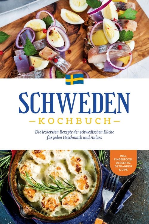 Produktbild: Schweden Kochbuch: Die leckersten Rezepte der schwedischen K&uuml;che f&uuml;r jeden Geschmack und Anlass - inkl. Fingerfood, Desserts, Getr&auml;nken & Dips