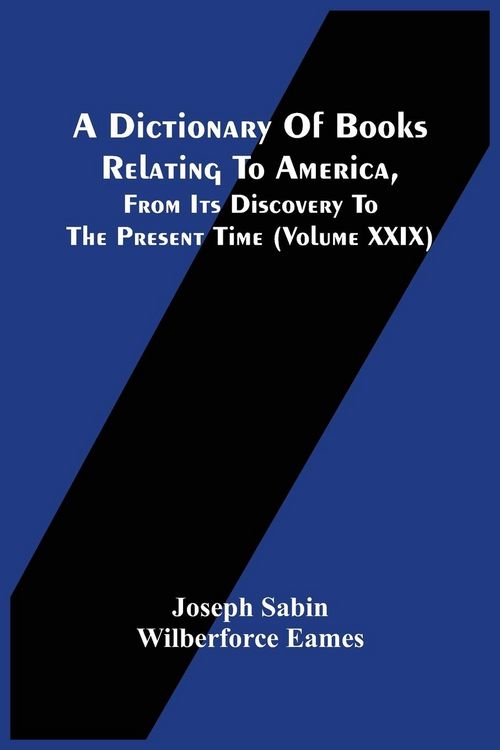 Produktbild: A Dictionary Of Books Relating To America, From Its Discovery To The Present Time (Volume Xxix)