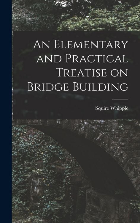 Produktbild: An Elementary and Practical Treatise on Bridge Building