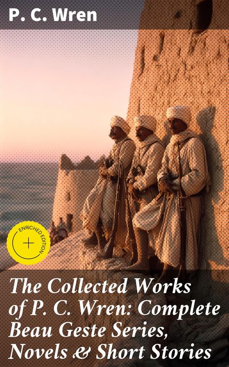 Produktbild: The Collected Works of P. C. Wren: Complete Beau Geste Series, Novels & Short Stories