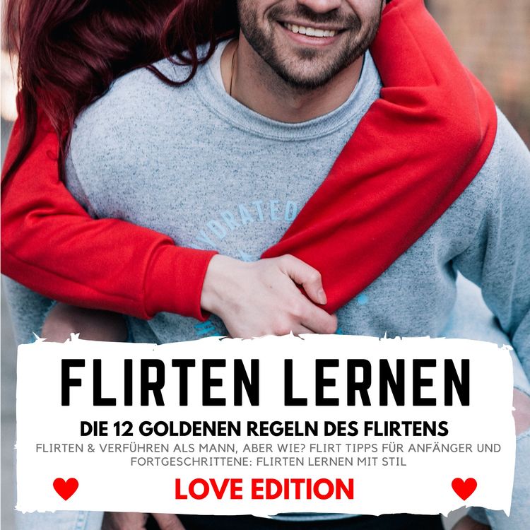 Produktbild: FLIRTEN LERNEN Love Edition - DIE 12 GOLDENEN REGELN DES FLIRTENS