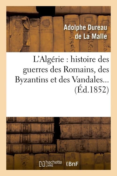 Produktbild: L'Alg&eacute;rie: Histoire Des Guerres Des Romains, Des Byzantins Et Des Vandales... (&Eacute;d.1852)