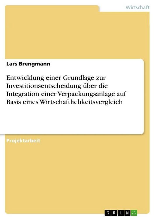 Produktbild: Entwicklung einer Grundlage zur Investitionsentscheidung &uuml;ber die Integration einer Verpackungsanlage auf Basis eines Wirtschaftlichkeitsvergleich