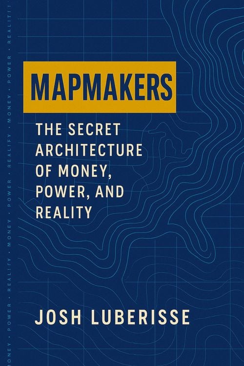 Produktbild: Mapmakers: The Secret Architecture of Money, Power, and Reality