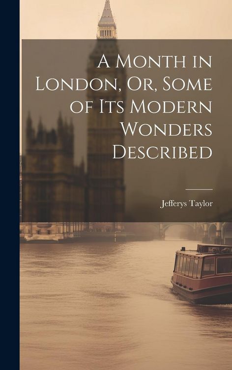 Produktbild: A Month in London, Or, Some of Its Modern Wonders Described