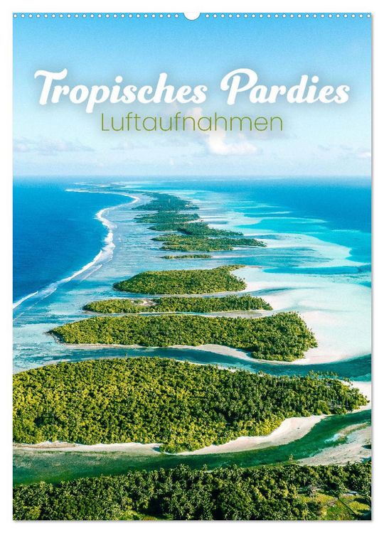 Produktbild: Tropisches Paradies Luftaufnahmen (Wandkalender 2026 DIN A2 hoch), CALVENDO Monatskalender