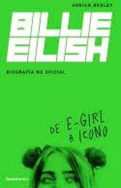 Produktbild: Billie Eilish: de E-Girl a Icono. La Biograf&iacute;a No Official / From E-Girl to Icon: The Unofficial Biography