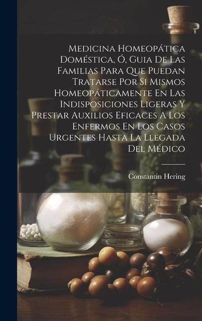 Produktbild: Medicina Homeop&aacute;tica Dom&eacute;stica, &Oacute;, Guia De Las Familias Para Que Puedan Tratarse Por Si Mismos Homeop&aacute;ticamente En Las Indisposiciones Ligeras Y Prest