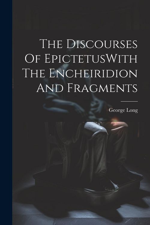 Produktbild: The Discourses Of EpictetusWith The Encheiridion And Fragments