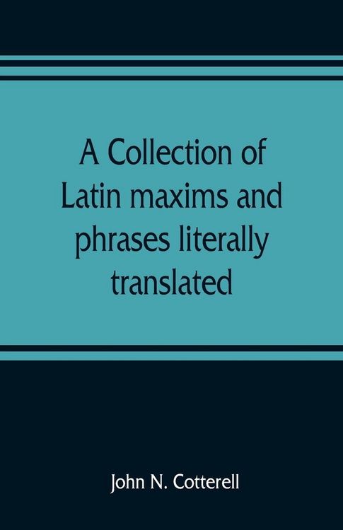 Produktbild: A collection of Latin maxims and phrases literally translated