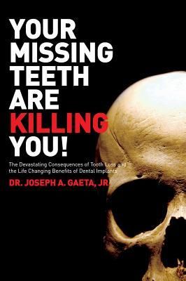 Produktbild: Your Missing Teeth Are Killing You!: The Devastating Consequences of Tooth Loss and the Life Changing Benefits of Dental Implants
