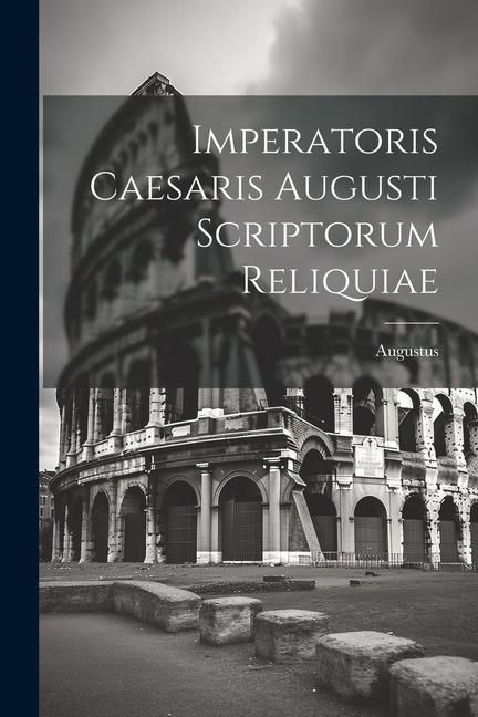 Produktbild: Imperatoris Caesaris Augusti Scriptorum Reliquiae