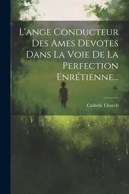 Produktbild: L'ange Conducteur Des Ames Devotes Dans La Voie De La Perfection Enr&eacute;tienne...