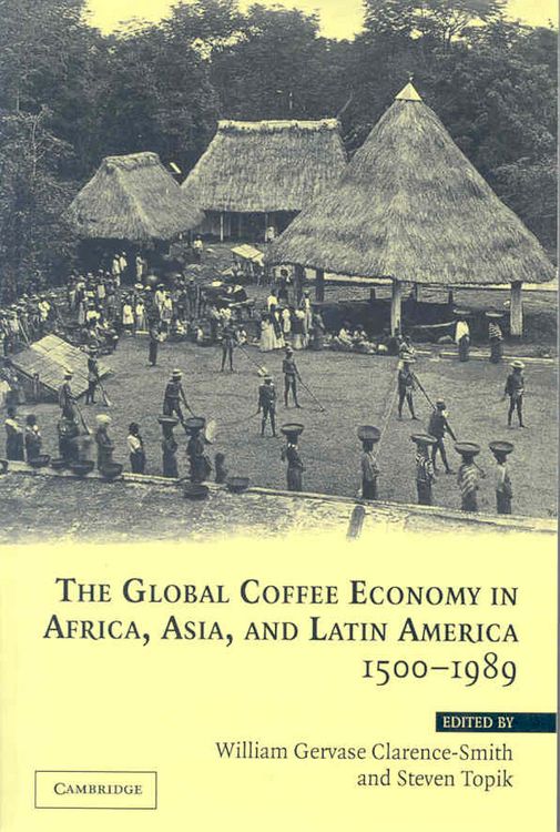 Produktbild: The Global Coffee Economy in Africa, Asia, and Latin America, 1500 1989