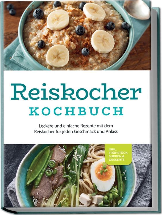 Produktbild: Reiskocher Kochbuch: Leckere und einfache Rezepte mit dem Reiskocher f&uuml;r jeden Geschmack und Anlass - inkl. Fr&uuml;hst&uuml;ck, Suppen & Desserts