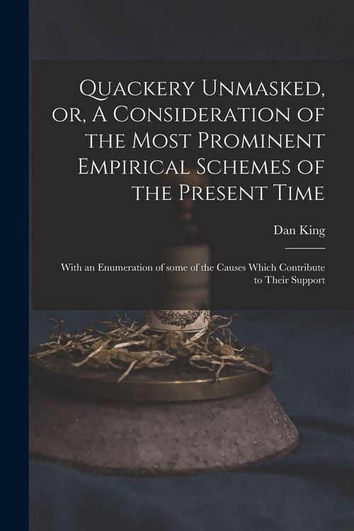 Produktbild: Quackery Unmasked, or, A Consideration of the Most Prominent Empirical Schemes of the Present Time: With an Enumeration of Some of the Causes Which Co