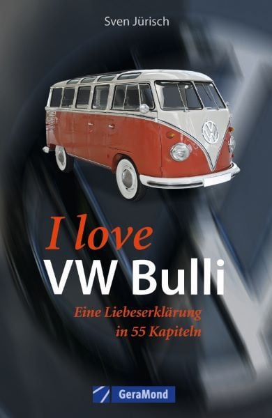 Produktbild: I love my VW-Bulli &ndash; Liebeserkl&auml;rung an eine Legende