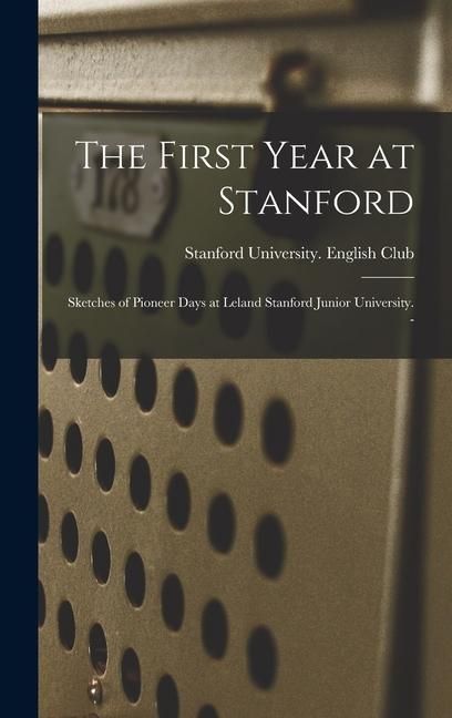 Produktbild: The First Year at Stanford: Sketches of Pioneer Days at Leland Stanford Junior University. -