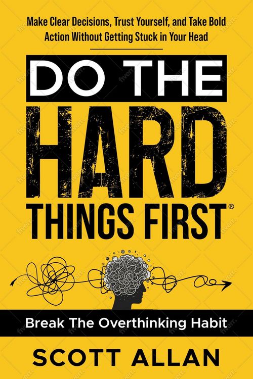 Produktbild: Do the Hard Things First: Conquer Your Overthinking Habit: Make Clear Decisions, Trust Yourself, and Take Bold Action Without Getting Stuck In Your He
