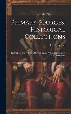 Produktbild: Primary Sources, Historical Collections: Brown Face and White: A Story of Japan, With a Foreword by T. S. Wentworth