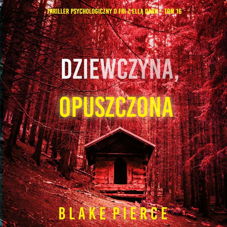 Produktbild: Dziewczyna, opuszczona (Thriller psychologiczny o FBI z Ellą Dark &ndash; Tom 16)