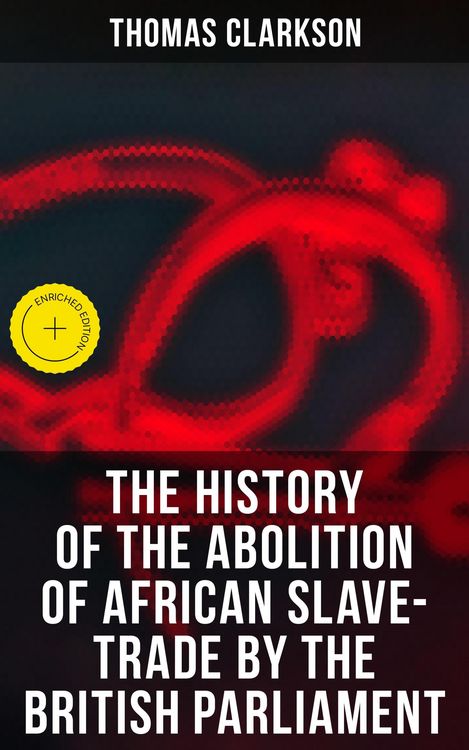 Produktbild: The History of the Abolition of African Slave-Trade by the British Parliament