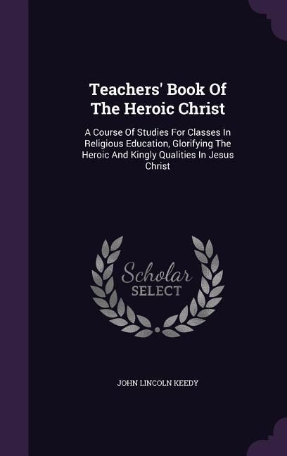 Produktbild: Teachers' Book Of The Heroic Christ