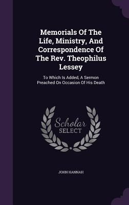 Produktbild: Memorials Of The Life, Ministry, And Correspondence Of The Rev. Theophilus Lessey
