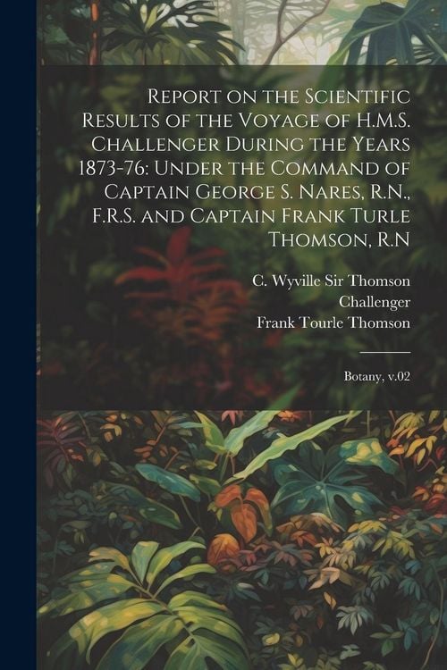 Produktbild: Report on the Scientific Results of the Voyage of H.M.S. Challenger During the Years 1873-76: Under the Command of Captain George S. Nares, R.N., F.R.
