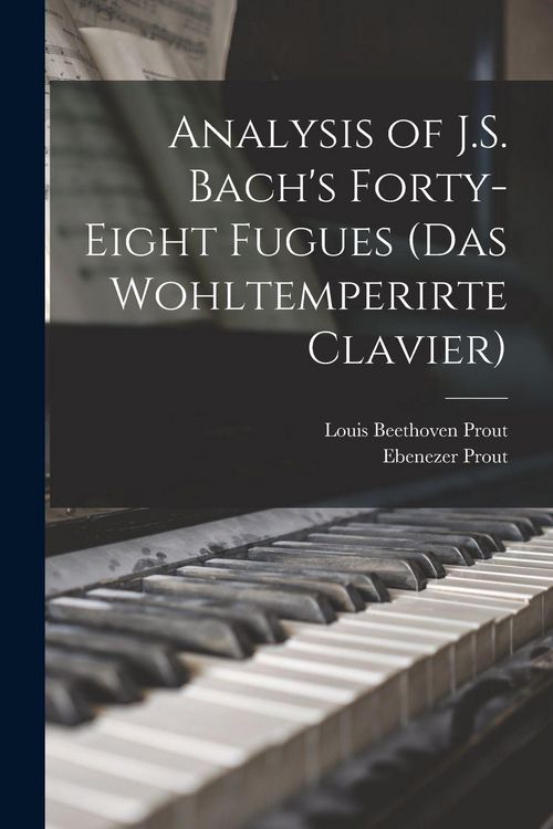 Produktbild: Analysis of J.S. Bach's Forty-eight Fugues (Das Wohltemperirte Clavier)