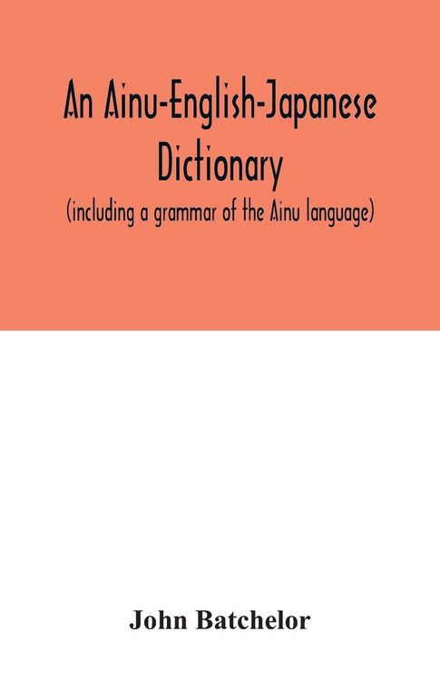 Produktbild: An Ainu-English-Japanese dictionary (including a grammar of the Ainu language)