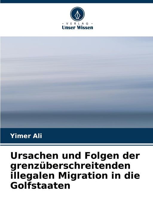 Produktbild: Ursachen und Folgen der grenz&uuml;berschreitenden illegalen Migration in die Golfstaaten