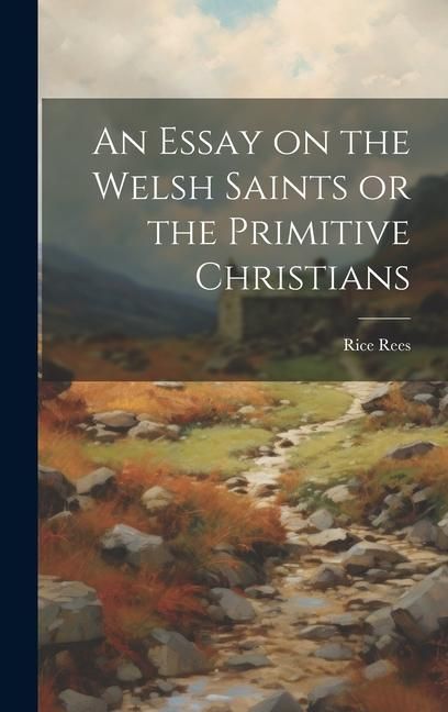 Produktbild: An Essay on the Welsh Saints or the Primitive Christians