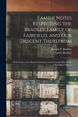 Produktbild: Family Notes Respecting the Bradley Family of Fairfield, and Our Descent Therefrom