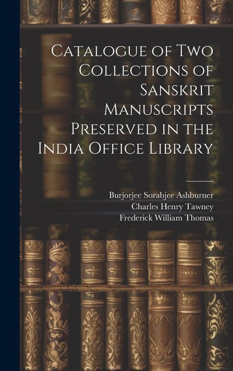 Produktbild: Catalogue of two Collections of Sanskrit Manuscripts Preserved in the India Office Library