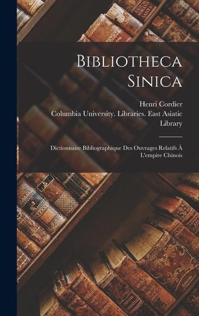 Produktbild: Bibliotheca Sinica: Dictionnaire Bibliographique Des Ouvrages Relatifs &Agrave; L'empire Chinois
