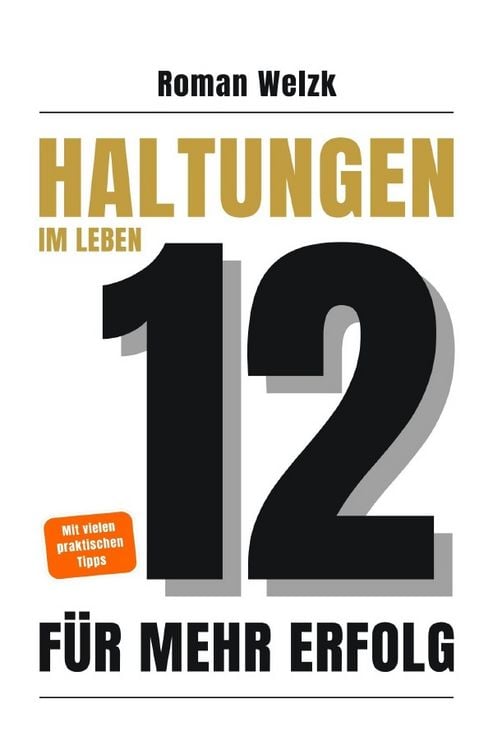 Produktbild: 12 Haltungen f&uuml;r mehr Erfolg im Leben &ndash; Wie du mit innerer St&auml;rke, Klarheit und Gelassenheit dein Leben ver&auml;nderst | Roman Welzk
