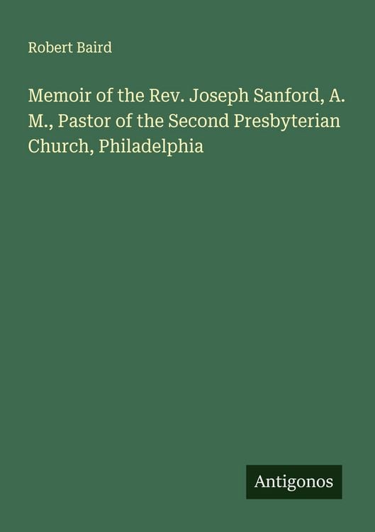 Produktbild: Memoir of the Rev. Joseph Sanford, A. M., Pastor of the Second Presbyterian Church, Philadelphia