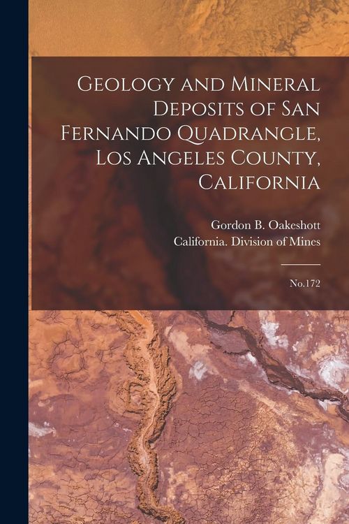 Produktbild: Geology and Mineral Deposits of San Fernando Quadrangle, Los Angeles County, California: No.172