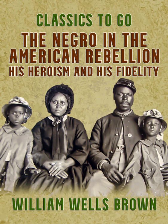 Produktbild: The Negro in the American Rebellion, His Heroism and His Fidelity
