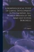 Produktbild: A Morphological Study of Larval Development in Polymorphic All-worker Broods of the Army Ant Eciton Burchelli.