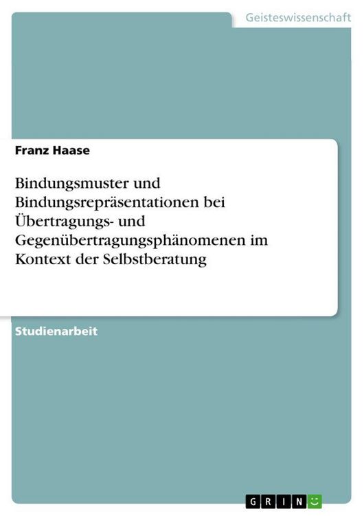 Produktbild: Bindungsmuster und Bindungsrepr&auml;sentationen bei &Uuml;bertragungs- und Gegen&uuml;bertragungsph&auml;nomenen im Kontext der Selbstberatung