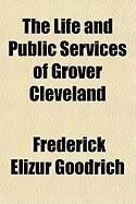 Produktbild: The Life and Public Services of Grover Cleveland